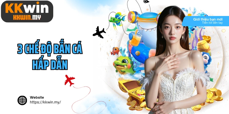 3 chế độ bắn cá hấp dẫn dành cho từng đối tượng cược thủ
