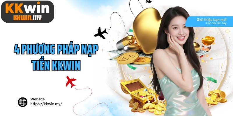 4 phương pháp nạp tiền Kkwin cực kỳ tiện ích cho hội viên