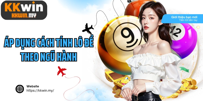 Áp dụng cách tính lô đề theo ngũ hành tạo thế chủ động khi chọn số