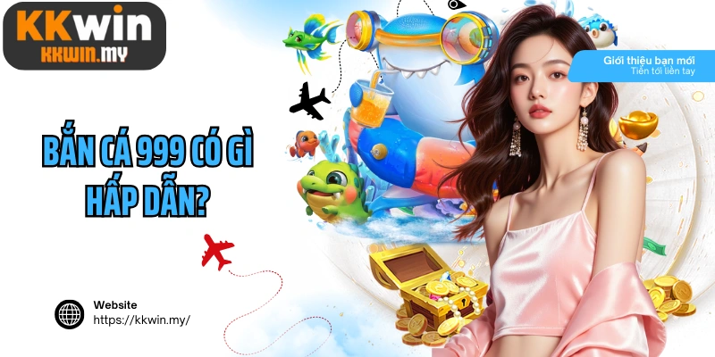 Bắn cá 999 trò chơi quốc dân có gì hấp dẫn?
