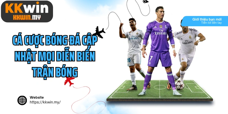 Cá cược bóng đá cập nhật mọi diễn biến trận bóng gay cấn