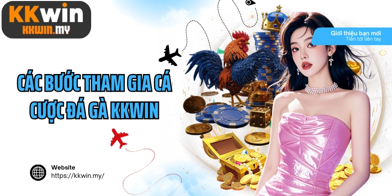 Các bước tham gia cá cược đá gà Kkwin hiệu quả toànt thắng
