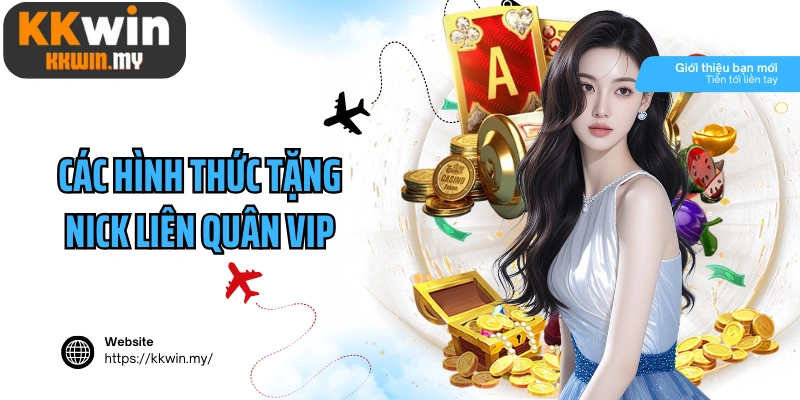 Các hình thức tặng nick Liên Quân VIP uy tín hiện nay