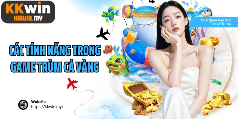 Các tính năng nổi bật trong game trùm cá vàng