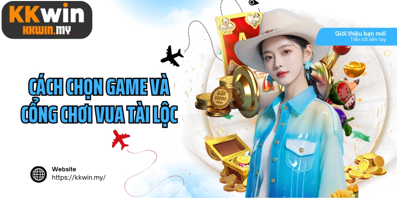 Cách chọn game và cổng chơi Vua Tài Lộc