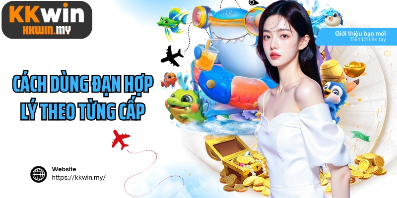 Cách dùng đạn hợp lý theo từng cấp chơi bắn cá Long Vương
