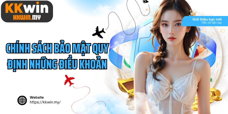 Chính sách bảo mật quy định những điều khoản quan trọng gì?