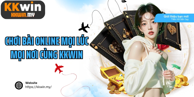 Chơi bài online mọi lúc mọi nơi cùng Kkwin thật thú vị