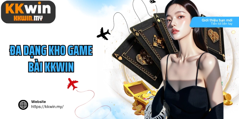 Đa dạng kho game bài Kkwin từ truyền thống đến hiện đại