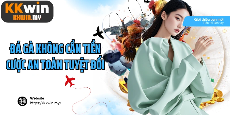 Đá gà không cần tiền cược an toàn tuyệt đối cho người mới bắt đầu
