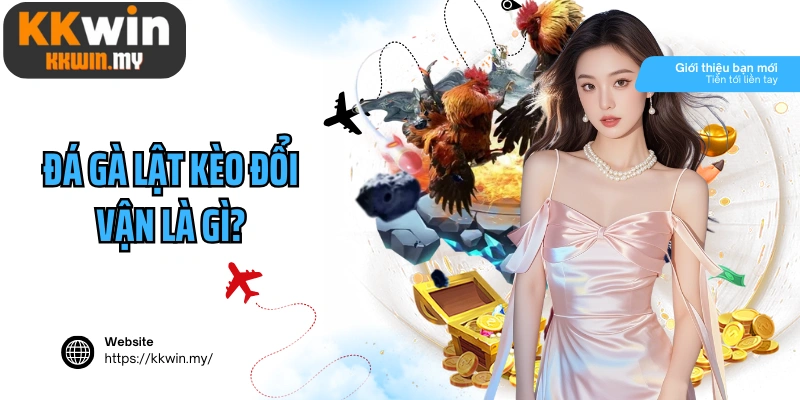 Đá gà lật kèo đổi vận là gì?