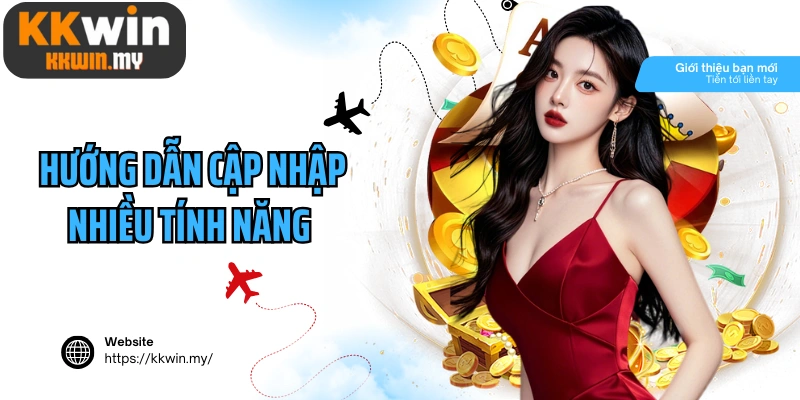 Hướng dẫn cập nhập nhiều tính năng của KKWIN