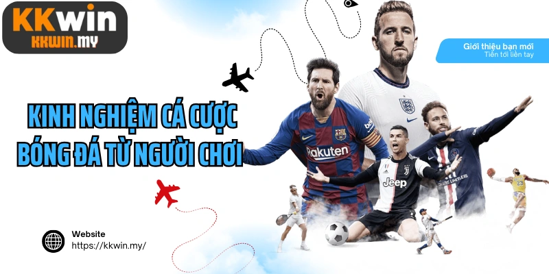 Kinh nghiệm cá cược bóng đá từ người chơi lâu năm