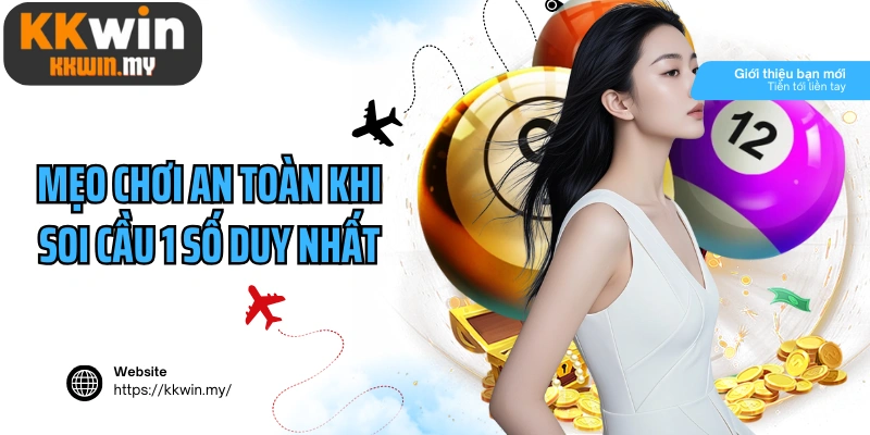 Mẹo chơi an toàn khi soi cầu 1 số duy nhất từ cao thủ