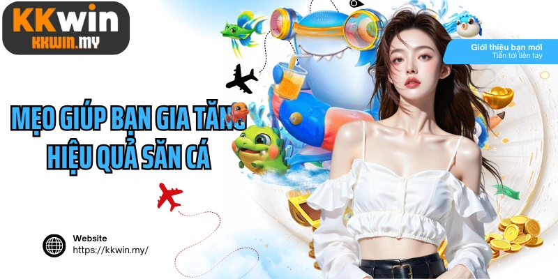 Mẹo giúp bạn gia tăng hiệu quả săn cá kiếm xu