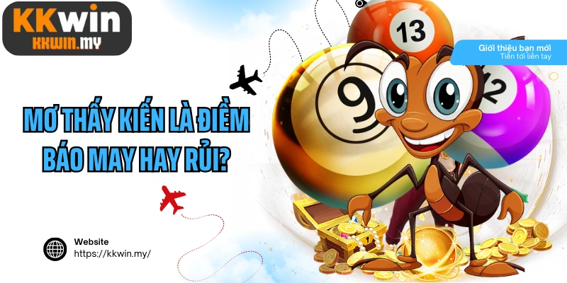 Mơ thấy kiến là điềm báo may hay rủi?
