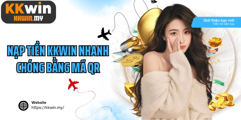 Nạp tiền Kkwin nhanh chóng bằng mã QR