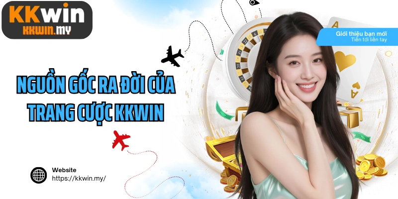Nguồn gốc ra đời của trang cược Kkwin