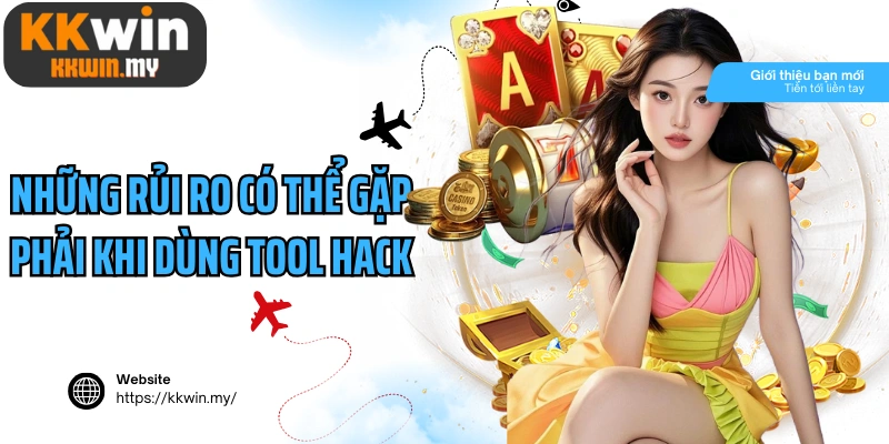 Những rủi ro có thể gặp phải khi dùng tool hack KKWIN