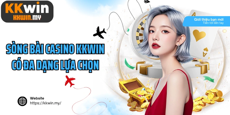 Sòng bài casino Kkwin có đa dạng lựa chọn