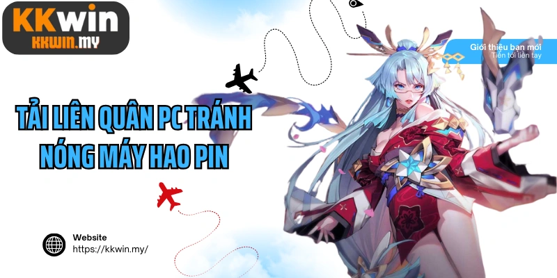 Tải Liên Quân PC tránh nóng máy hao pin