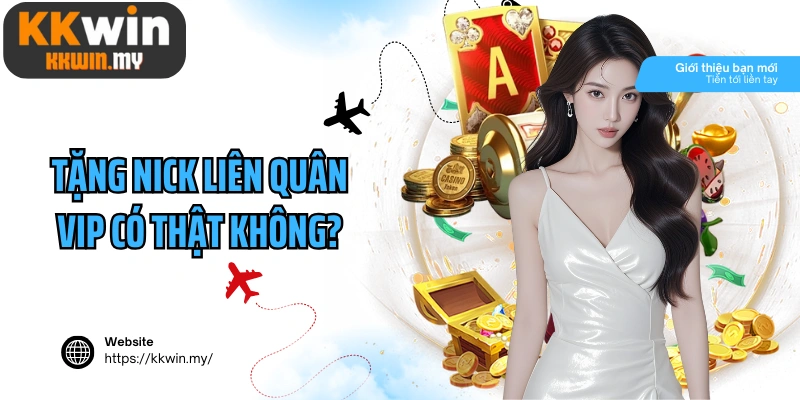 Tặng nick Liên Quân VIP có thật không?