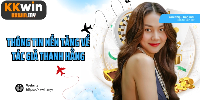 Thông tin nền tảng về tác giả Thanh Hằng