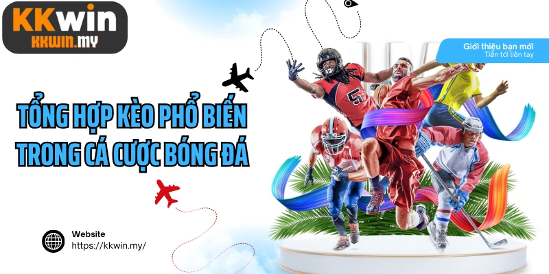 Tổng hợp kèo phổ biến trong cá cược bóng đá trực tuyến