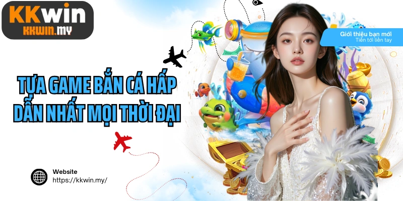 Tựa game bắn cá hấp dẫn nhất mọi thời đại
