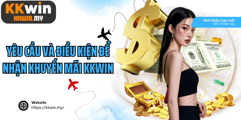 Yêu cầu và điều kiện để nhận khuyến mãi Kkwin